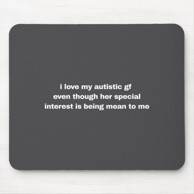 I Love My Autistic Gf Even Though Her Special Funn Mouse Mat (Front)