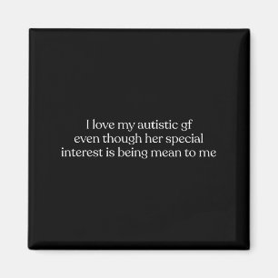 I Love My Autistic Gf Even Though Her Special Inte Magnet