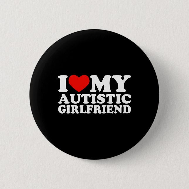 I Love My Autistic Girfriend Heart My Autistic Gf 6 Cm Round Badge (Front)
