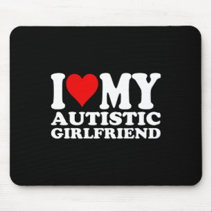 I Love My Autistic Girlfriend I Heart My Autistic Mouse Mat