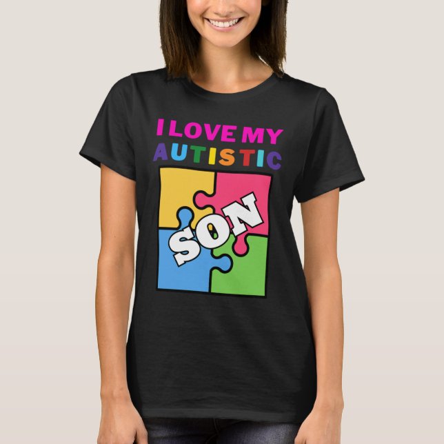 I Love My Autistic Son Autism Awareness T-Shirt (Front)