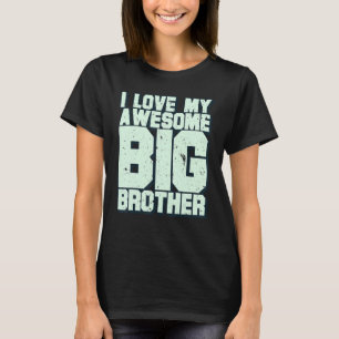 I Love My Awesome Big Brother T-Shirt