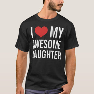 I Love My Awesome Daughter T-Shirt