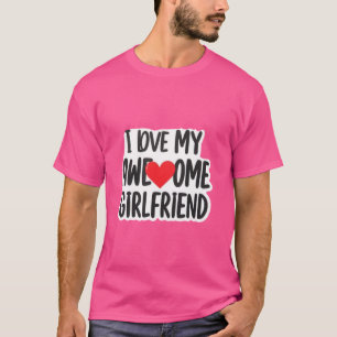 I love my awesome girlfriend T-Shirt