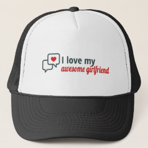 I love my awesome girlfriend Trucker Hat