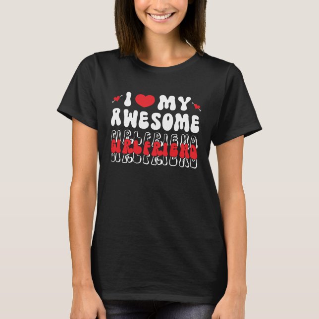 I Love My Awesome Girlfriend Valentine Day For Men T-Shirt (Front)