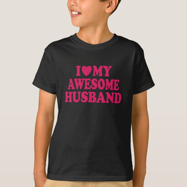 I Love My Awesome Husband T-Shirt (Front)