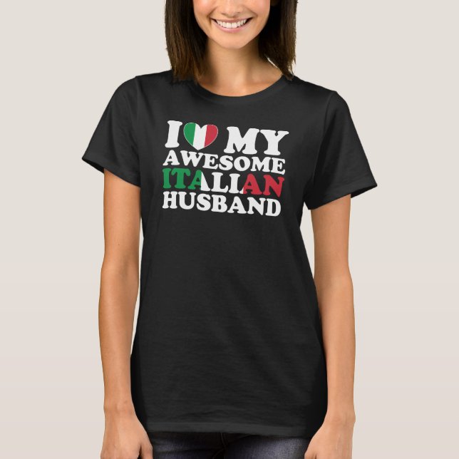 I Love My Awesome Italian Husband T-Shirt (Front)