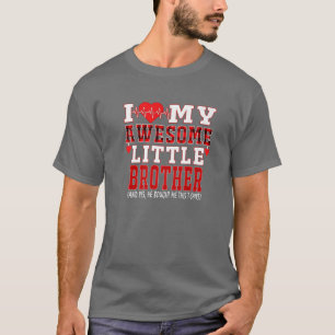 I Love My Awesome Little Brother And Yes He Bought T-Shirt