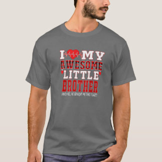 I Love My Awesome Little Brother And Yes He Bought T-Shirt