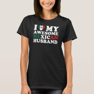 I Love My Awesome Mexican Husband  T-Shirt