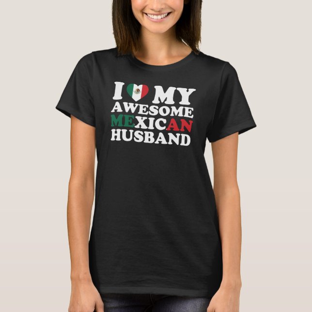 I Love My Awesome Mexican Husband  T-Shirt (Front)