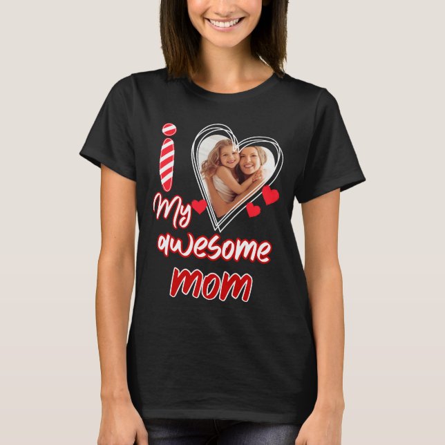 I Love My Awesome Mum Funny Mother's Day Mum Mummy T-Shirt (Front)