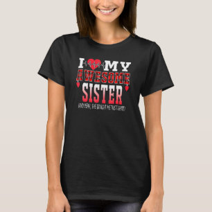 I Love My Awesome Sister And Yeah She Bought Me Th T-Shirt
