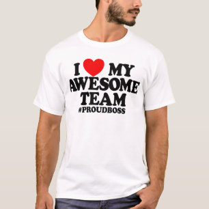 I Love My Awesome Team #ProudBoss Boss T-Shirt