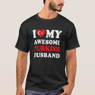 I love My Awesome Turkish Husband Funny T-Shirt