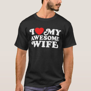 I Love My Awesome Wife T-Shirt