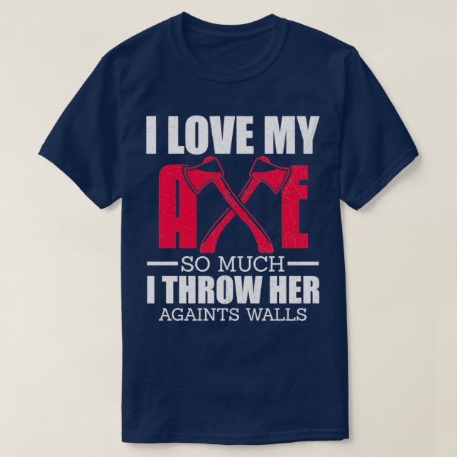 I love my axe so much T-Shirt (Design Front)