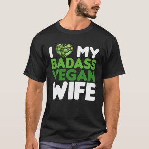 I Love My Badass Vegan Wife Mum Vegan Life Veggie T-Shirt