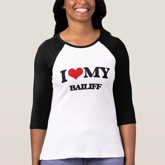 I love my Bailiff T-Shirt