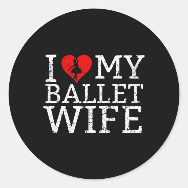 I Love My Ballet Wife Dancer  Classic Round Sticker (Front)