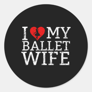 I Love My Ballet Wife Dancer Classic Round Sticker