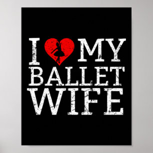 I Love My Ballet Wife Dancer Poster