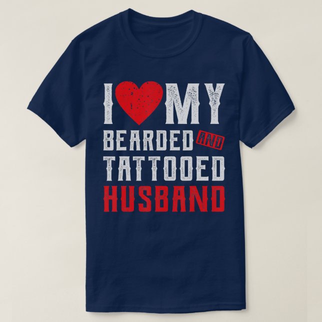 I Love My Bearded And attooed Husband Gift For Wif T-Shirt (Design Front)
