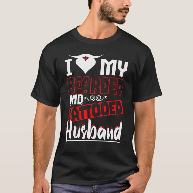 I Love My Bearded And Tattooed Husband For Wife T-Shirt (Front)