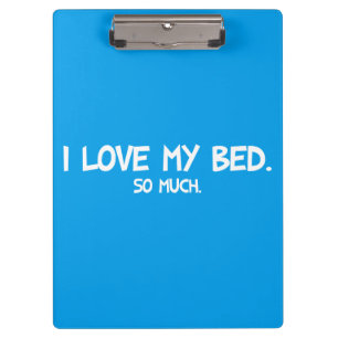 I Love My Bed - Funny Novelty Clipboard