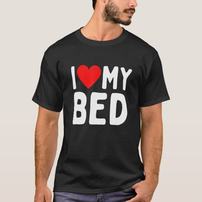 I Love My Bed T-Shirt (Front)