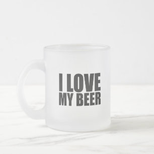 I love my beer frosted glass coffee mug