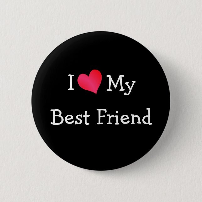 I Love My Best Friend 6 Cm Round Badge (Front)