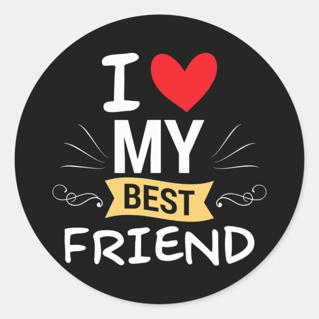 I Love My Best Friend Close Friend Bestie Men Classic Round Sticker (Front)