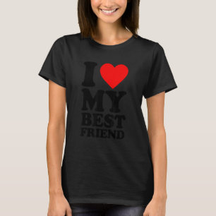 I Love My Best Friend I Heart My Best Friend T-Shirt