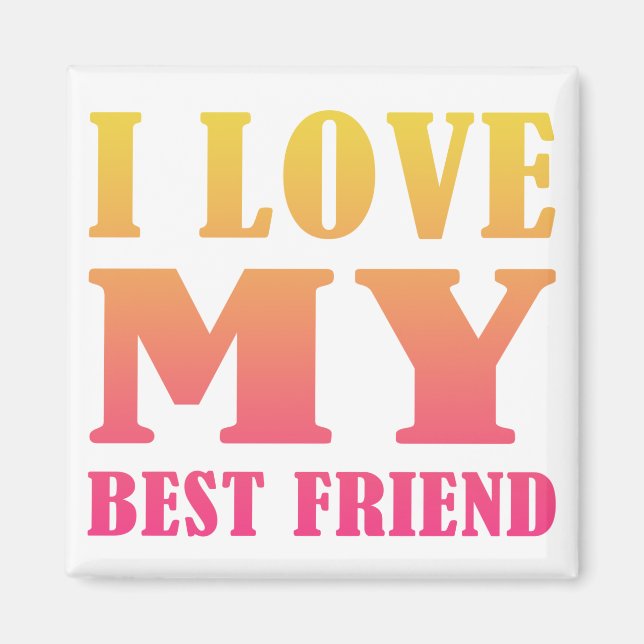 I Love My Best Friend Magnet (Front)