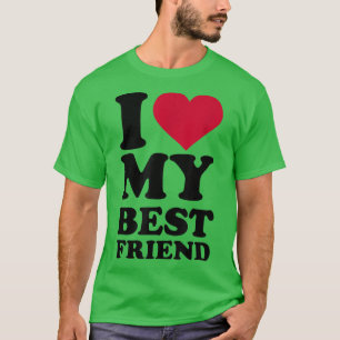 I love my best friend T-Shirt