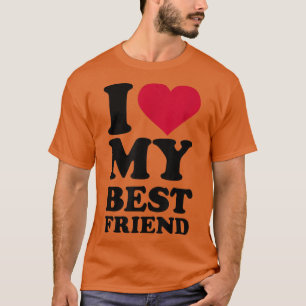 I love my best friend T-Shirt