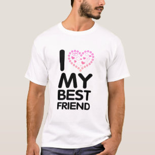 I Love My Best Friend T-Shirt