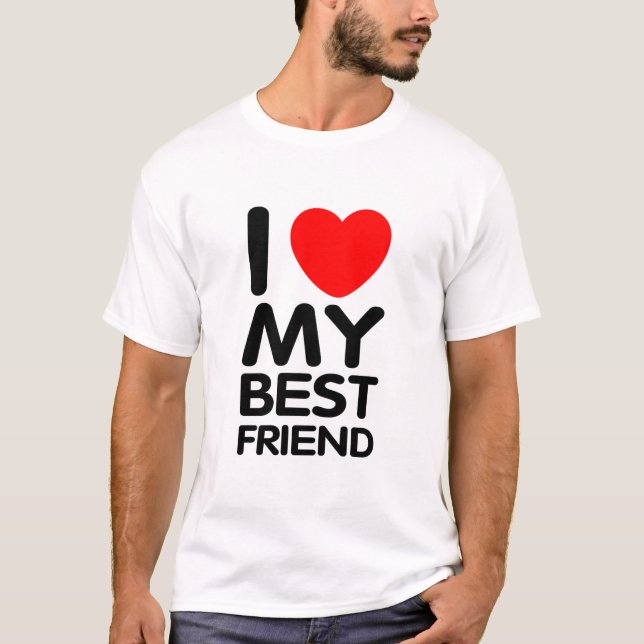I Love My Best Friend T-Shirt (Front)