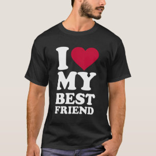 I Love My Best Friend T-Shirt