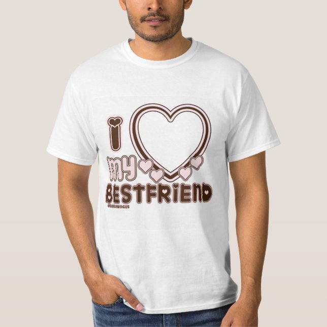 I LOVE MY BESTFRIEND T-Shirt (Front)