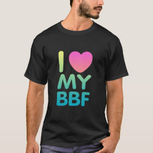 I Love My BFF T-Shirt