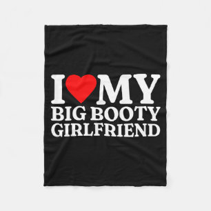 I Love My Big Booty Girlfriend Heart My Big Booty Fleece Blanket