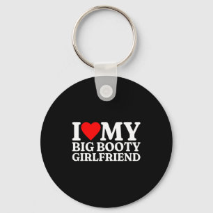 I Love My Big Booty Girlfriend Heart My Big Booty  Key Ring