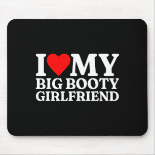 I Love My Big Booty Girlfriend Heart My Big Booty  Mouse Mat