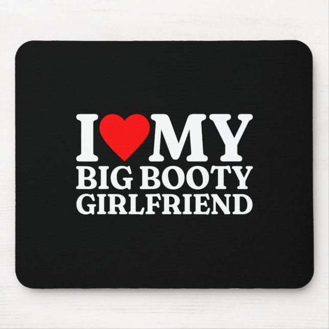 I Love My Big Booty Girlfriend Heart My Big Booty  Mouse Mat (Front)