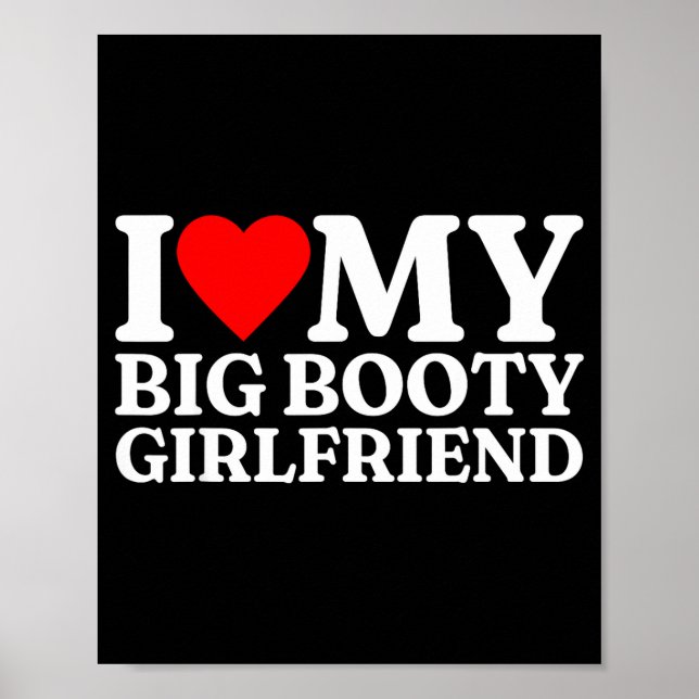 I Love My Big Booty Girlfriend Heart My Big Booty  Poster (Front)