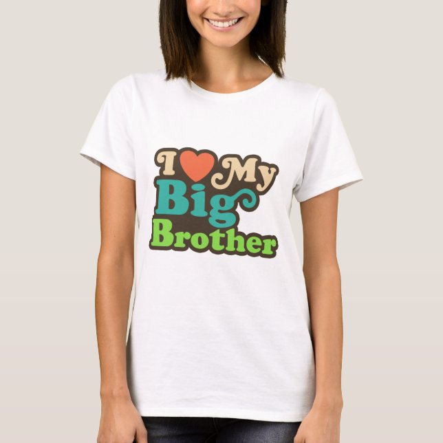 I Love My Big Brother T-Shirt (Front)