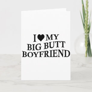 I Love My Big Butt Boyfriend Funny Girlfriend On B Card